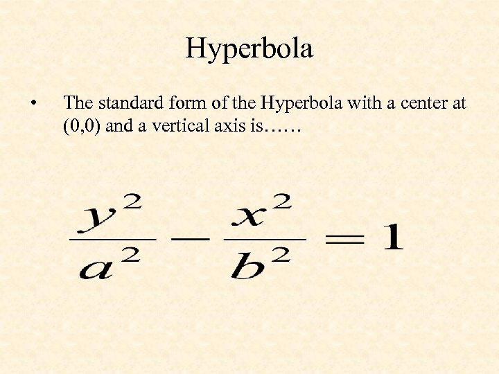 Hyperbola • The standard form of the Hyperbola with a center at (0, 0)