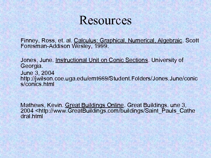 Resources Finney, Ross, et. al. Calculus: Graphical, Numerical, Algebraic. Scott Foresman-Addison Wesley, 1999. Jones,