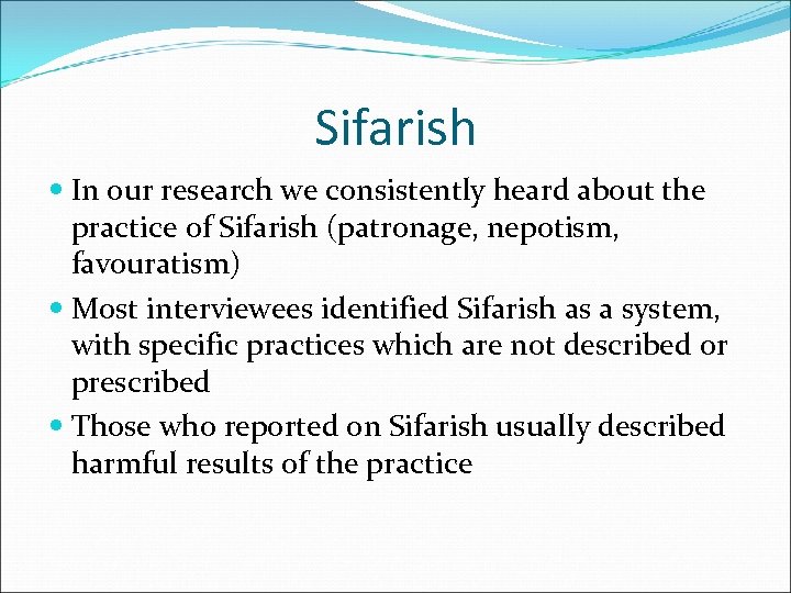 Sifarish In our research we consistently heard about the practice of Sifarish (patronage, nepotism,