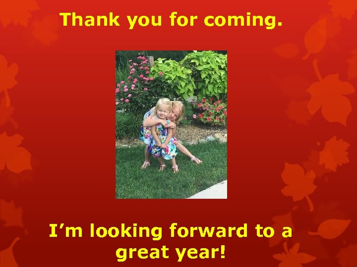 Thank you for coming. I’m looking forward to a great year! 