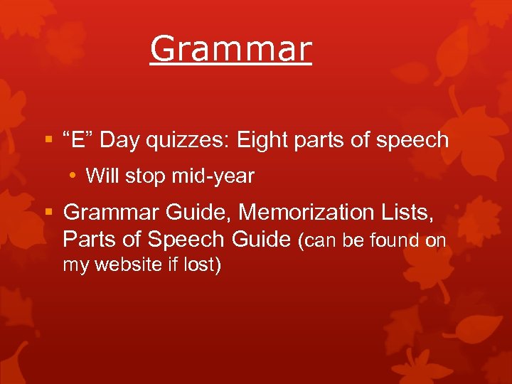 Grammar § “E” Day quizzes: Eight parts of speech • Will stop mid-year §