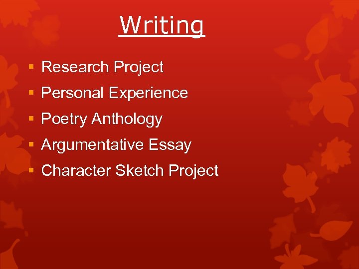 Writing § Research Project § Personal Experience § Poetry Anthology § Argumentative Essay §