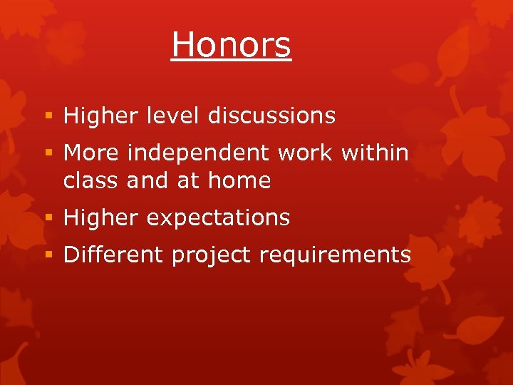 Honors § Higher level discussions § More independent work within class and at home