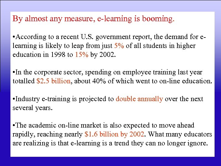 By almost any measure, e-learning is booming. • According to a recent U. S.