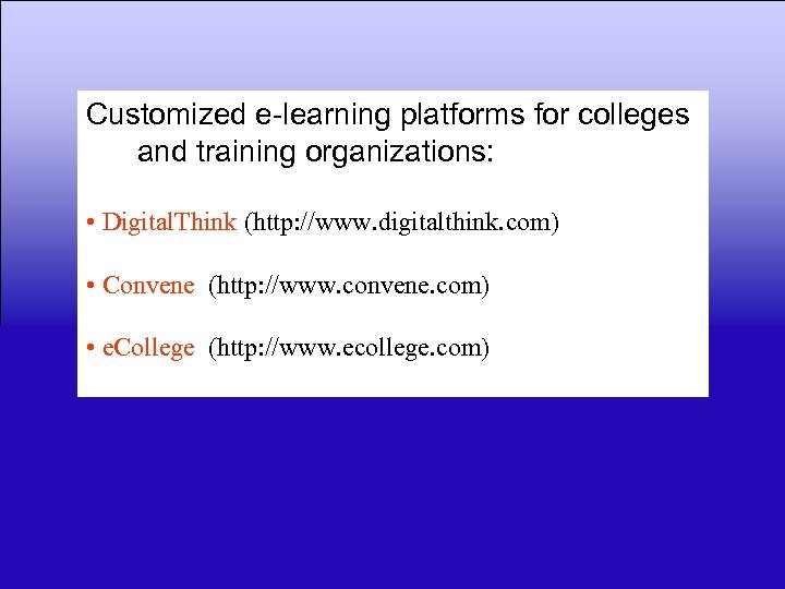 Customized e-learning platforms for colleges and training organizations: • Digital. Think (http: //www. digitalthink.