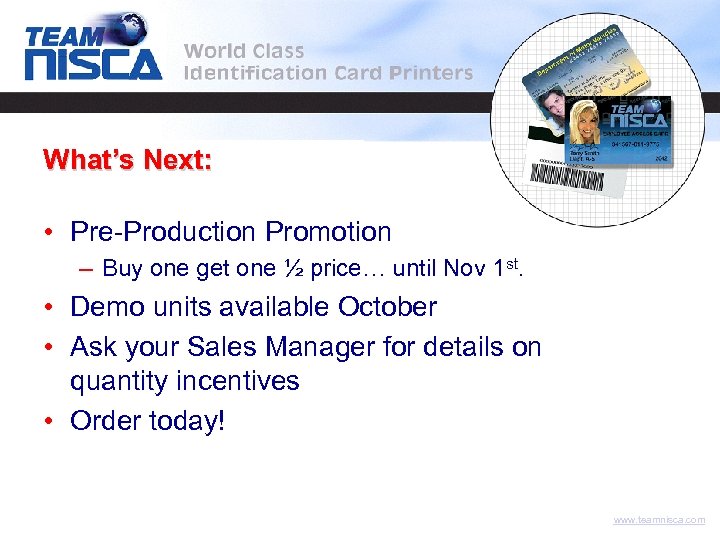 What’s Next: • Pre-Production Promotion – Buy one get one ½ price… until Nov