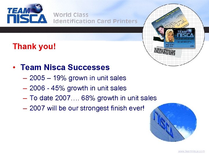 Thank you! • Team Nisca Successes – – 2005 – 19% grown in unit