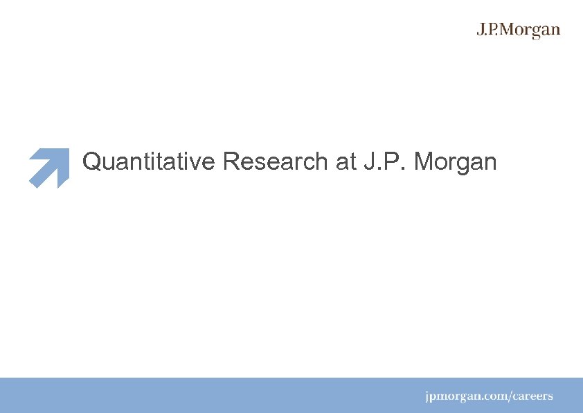 Quantitative Research at J. P. Morgan 