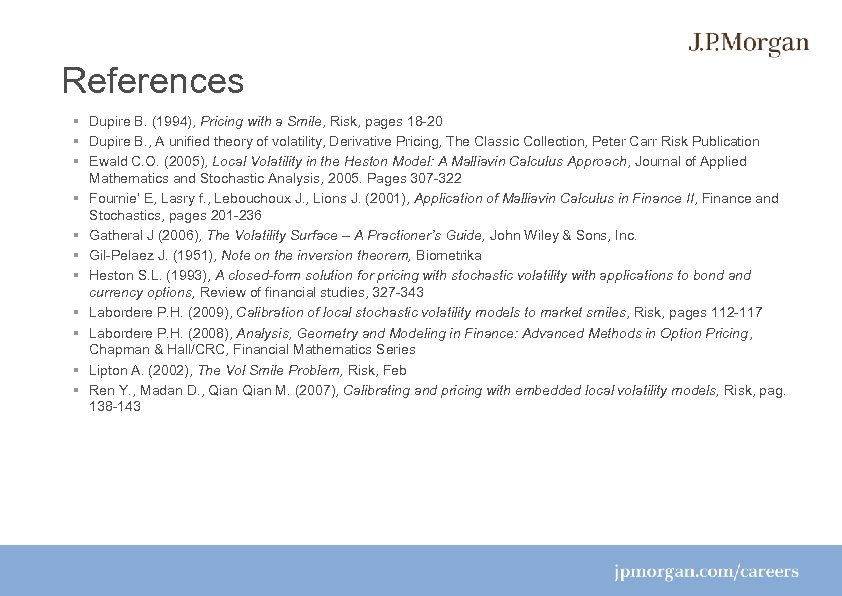 References § Dupire B. (1994), Pricing with a Smile, Risk, pages 18 -20 §