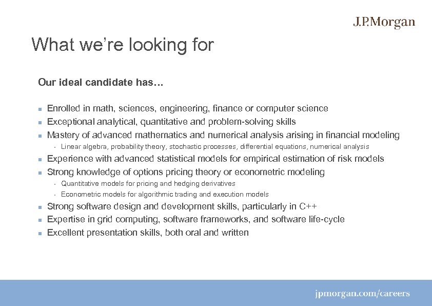 What we’re looking for Our ideal candidate has… Enrolled in math, sciences, engineering, finance
