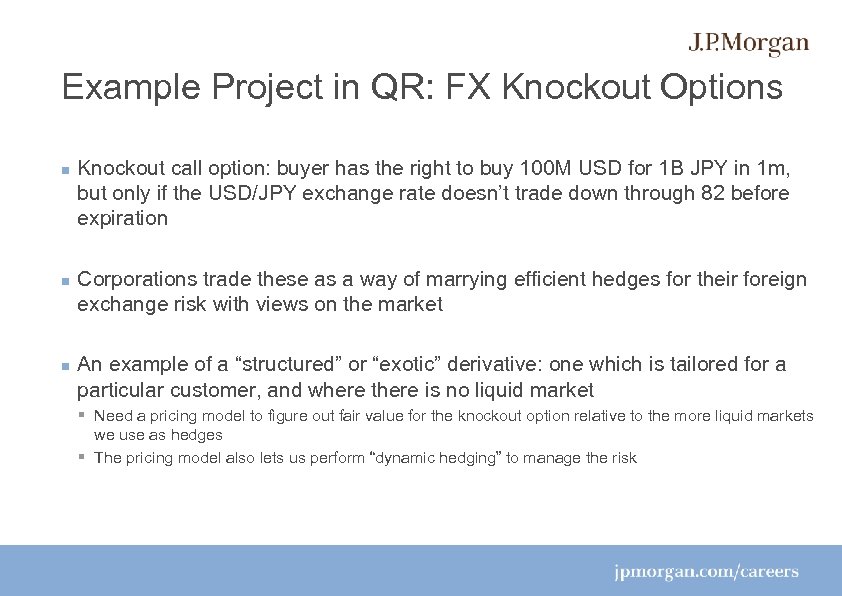 Example Project in QR: FX Knockout Options Knockout call option: buyer has the right
