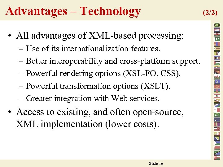 Advantages – Technology (2/2) • All advantages of XML-based processing: – Use of its