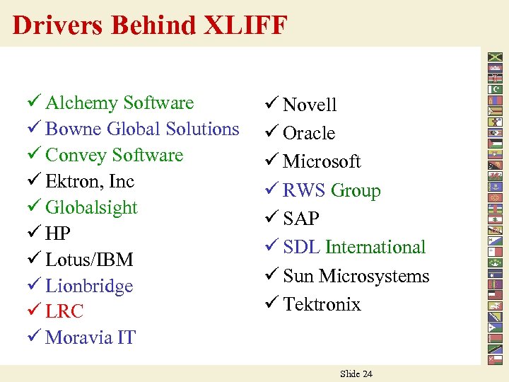 Drivers Behind XLIFF ü Alchemy Software ü Bowne Global Solutions ü Convey Software ü