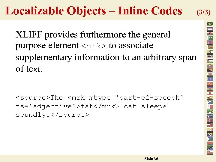 Localizable Objects – Inline Codes (3/3) XLIFF provides furthermore the general purpose element <mrk>
