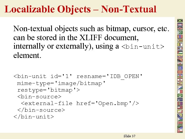 Localizable Objects – Non-Textual Non-textual objects such as bitmap, cursor, etc. can be stored