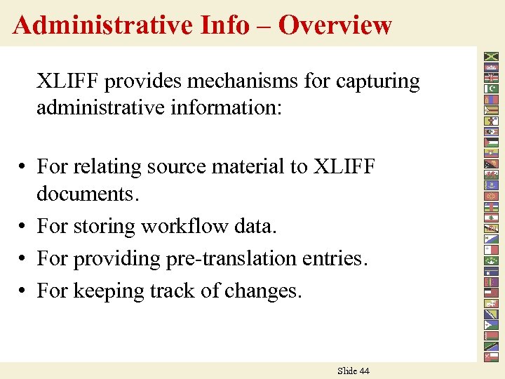 Administrative Info – Overview XLIFF provides mechanisms for capturing administrative information: • For relating