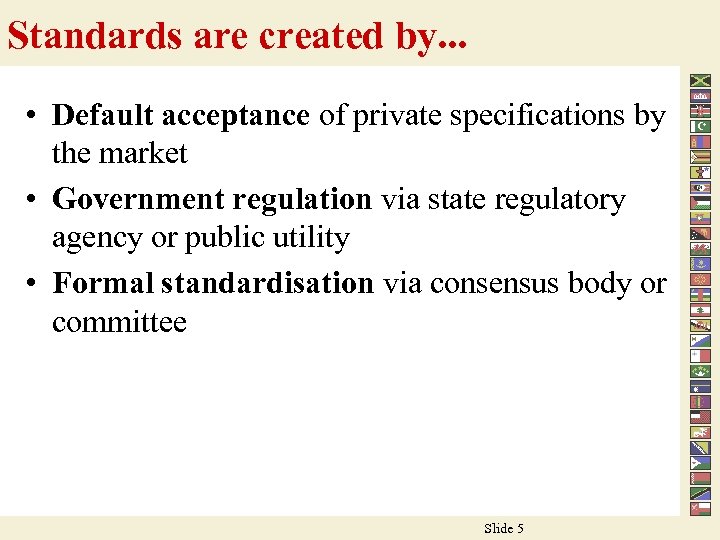 Standards are created by. . . • Default acceptance of private specifications by the
