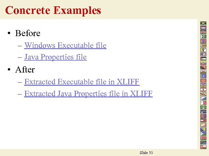 Concrete Examples • Before – Windows Executable file – Java Properties file • After