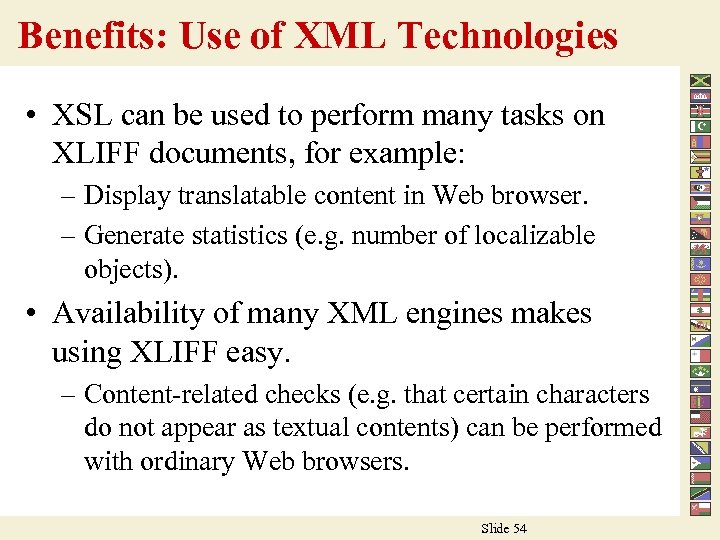 Benefits: Use of XML Technologies • XSL can be used to perform many tasks