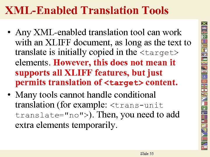 XML-Enabled Translation Tools • Any XML-enabled translation tool can work with an XLIFF document,