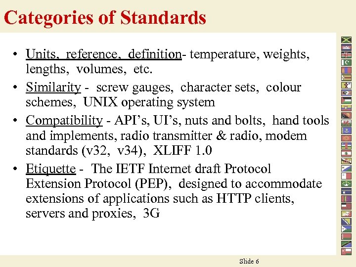 Categories of Standards • Units, reference, definition- temperature, weights, lengths, volumes, etc. • Similarity