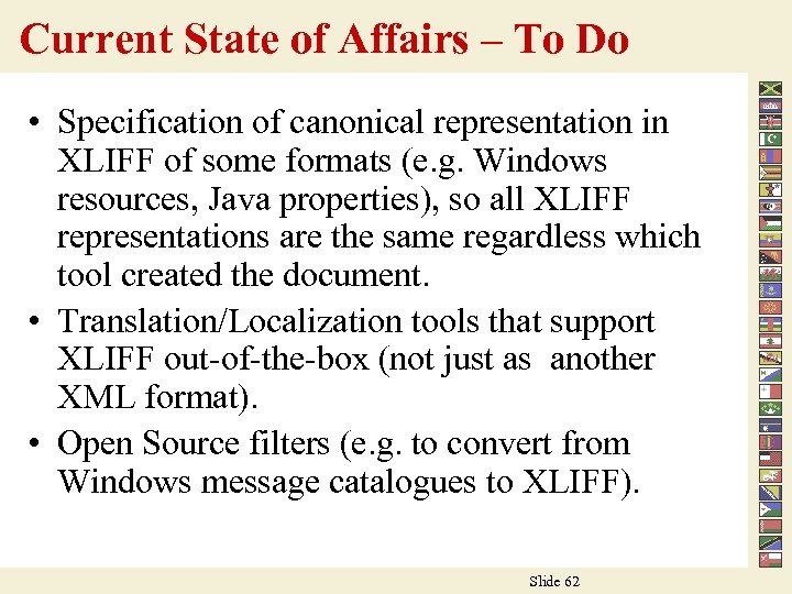 Current State of Affairs – To Do • Specification of canonical representation in XLIFF
