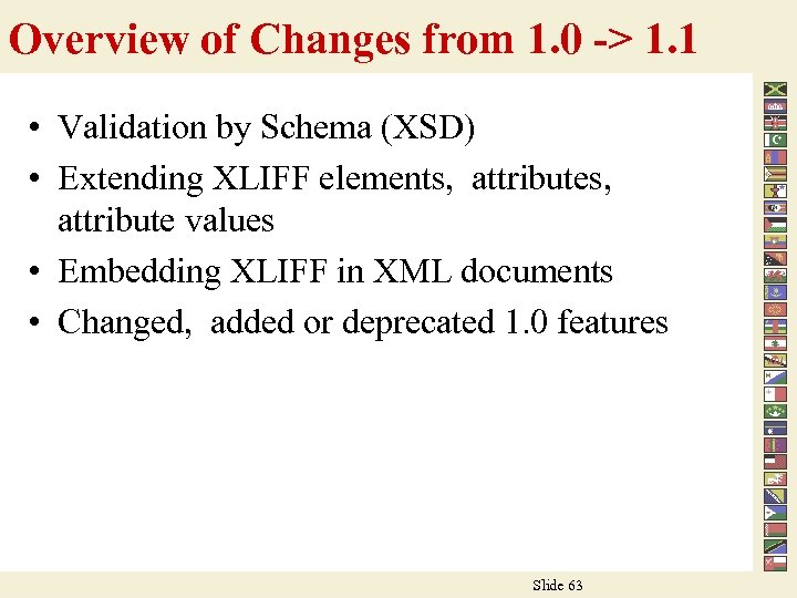 Overview of Changes from 1. 0 -> 1. 1 • Validation by Schema (XSD)