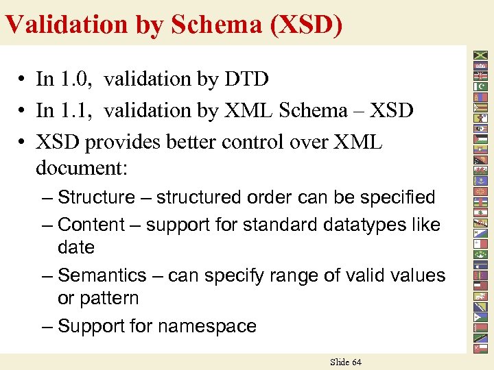 Validation by Schema (XSD) • In 1. 0, validation by DTD • In 1.
