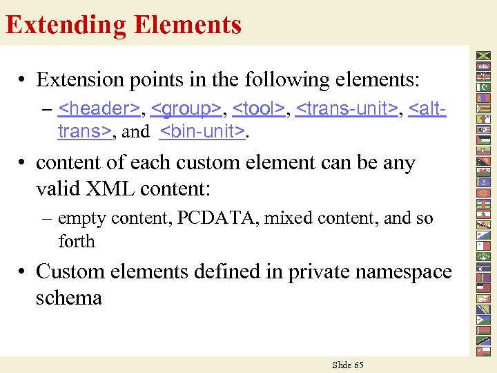 Extending Elements • Extension points in the following elements: – <header>, <group>, <tool>, <trans-unit>,
