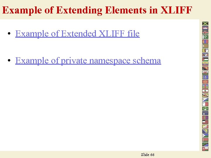 Example of Extending Elements in XLIFF • Example of Extended XLIFF file • Example