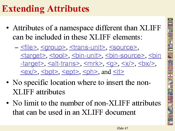 Extending Attributes • Attributes of a namespace different than XLIFF can be included in