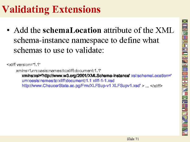 Validating Extensions • Add the schema. Location attribute of the XML schema-instance namespace to