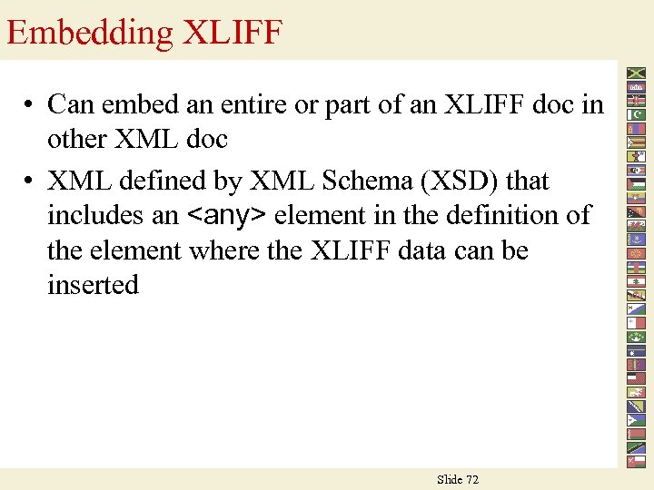 Embedding XLIFF • Can embed an entire or part of an XLIFF doc in