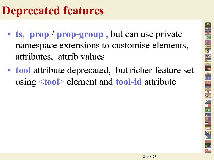 Deprecated features • ts, prop / prop-group , but can use private namespace extensions