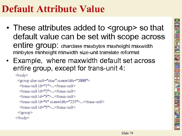 Default Attribute Value • These attributes added to <group> so that default value can
