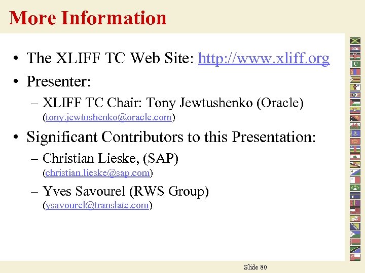 More Information • The XLIFF TC Web Site: http: //www. xliff. org • Presenter: