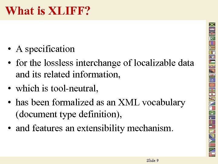What is XLIFF? • A specification • for the lossless interchange of localizable data