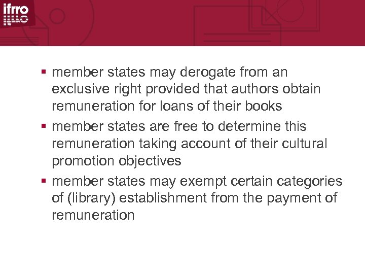 § member states may derogate from an exclusive right provided that authors obtain remuneration