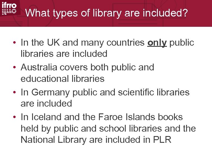 What types of library are included? • In the UK and many countries only