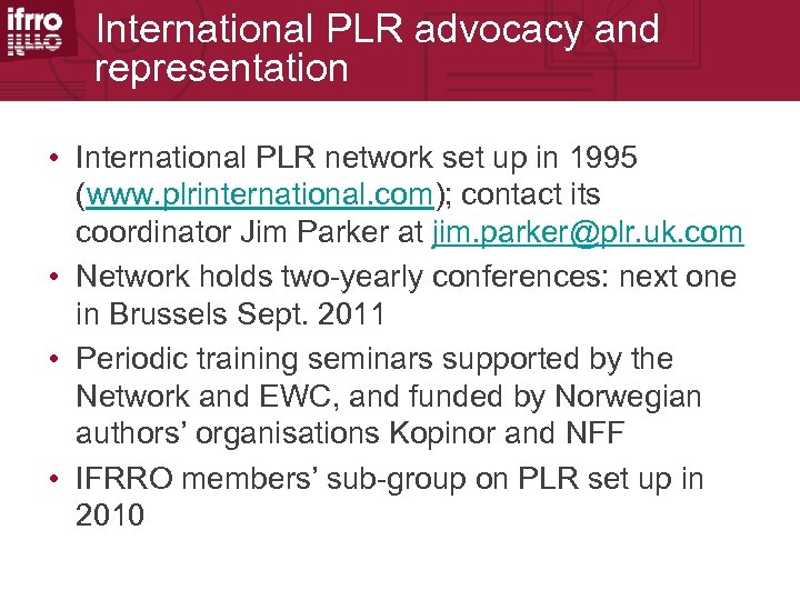 International PLR advocacy and representation • International PLR network set up in 1995 (www.