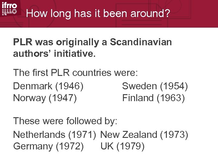 How long has it been around? PLR was originally a Scandinavian authors’ initiative. The