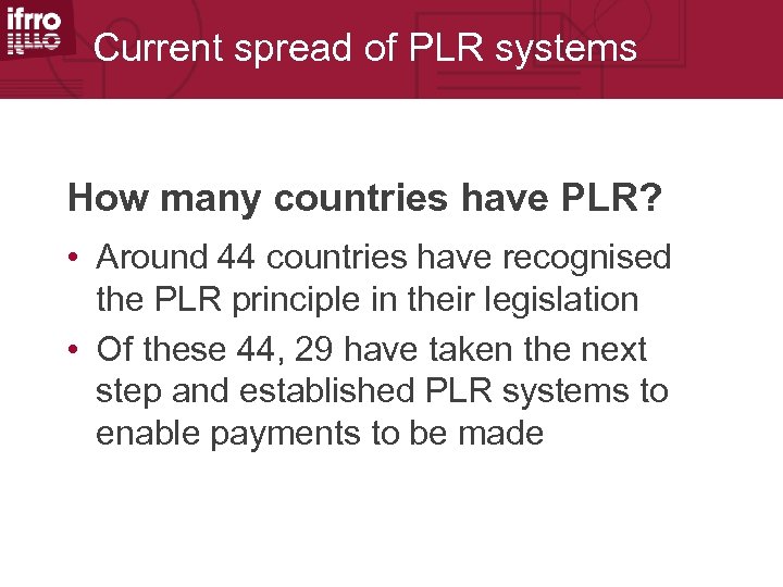 Current spread of PLR systems How many countries have PLR? • Around 44 countries