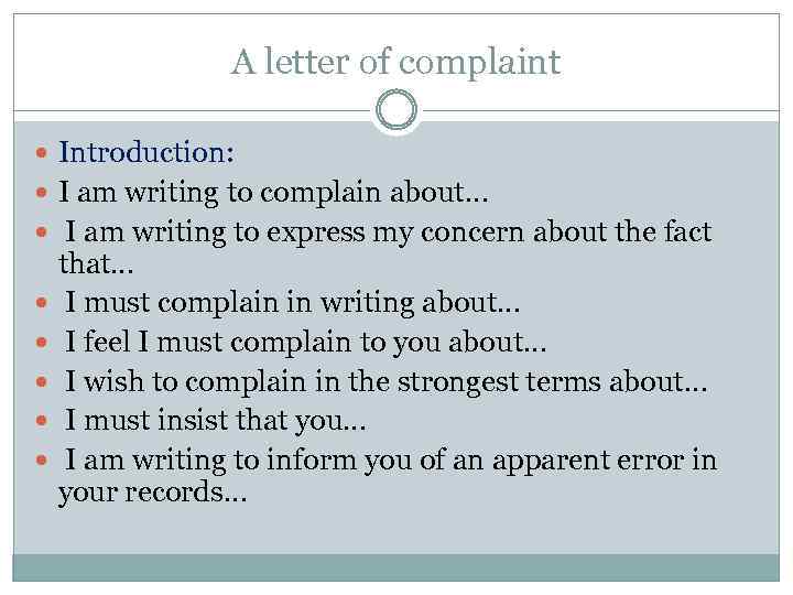 A letter of complaint Introduction: I am writing to complain about… I am writing