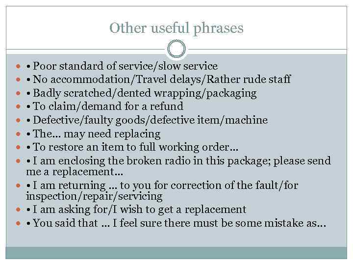 Other useful phrases • Poor standard of service/slow service • No accommodation/Travel delays/Rather rude