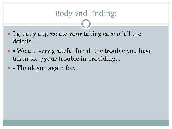 Body and Ending: I greatly appreciate your taking care of all the details… •