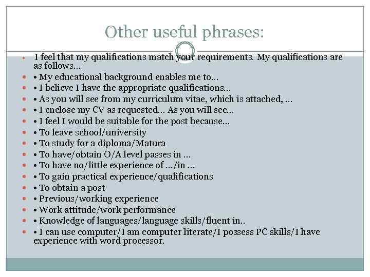 Other useful phrases: I feel that my qualifications match your requirements. My qualifications are