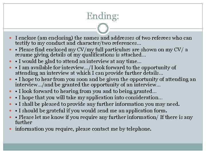 Ending: I enclose (am enclosing) the names and addresses of two referees who can