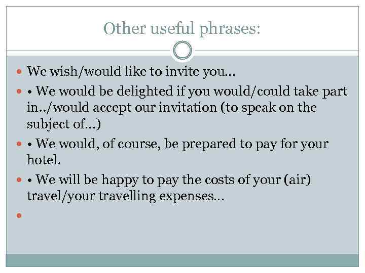 Other useful phrases: We wish/would like to invite you… • We would be delighted