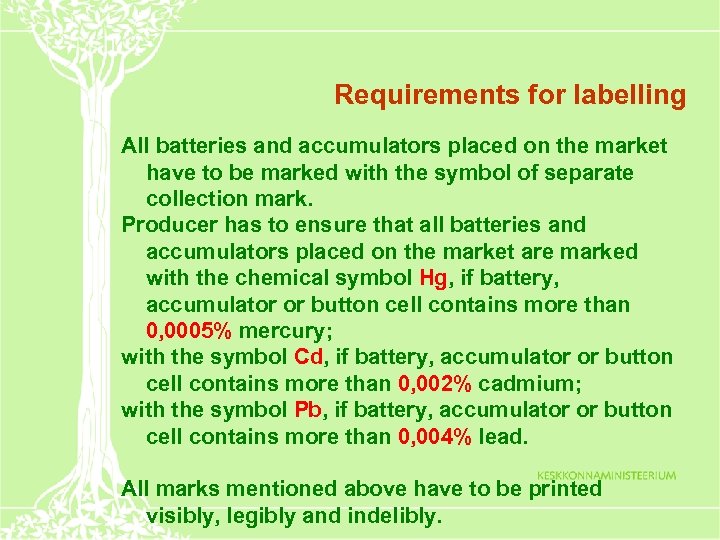 Requirements for labelling All batteries and accumulators placed on the market have to be