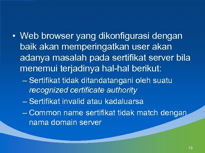 • Web browser yang dikonfigurasi dengan baik akan memperingatkan user akan adanya masalah